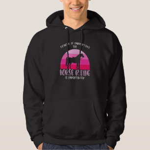 But Horse Riding Is Importanter Horses Hoodie