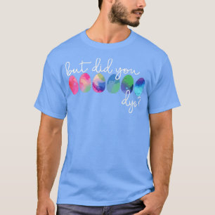 But I Did You Dye Cute Easter Eggs Bunny Easter Da T-Shirt