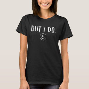 But I Do  I Don't Do Matching Cute Couple Matching T-Shirt