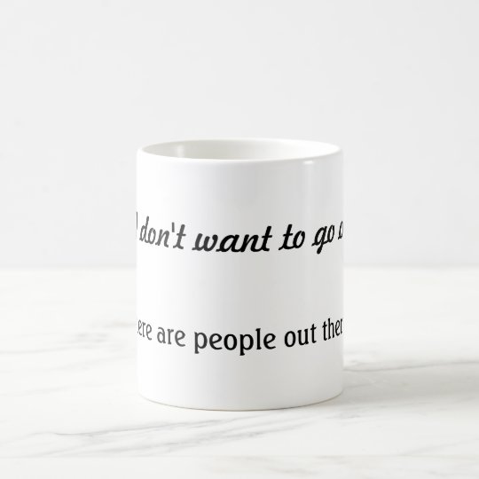 But I don't want to go outside mug