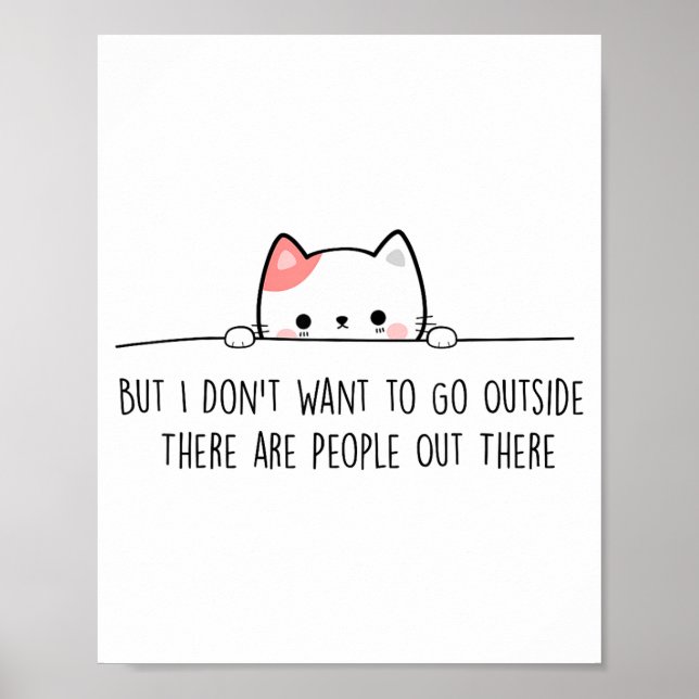 But I Don't Want To Go Outside There Are People Ou Poster (Front)