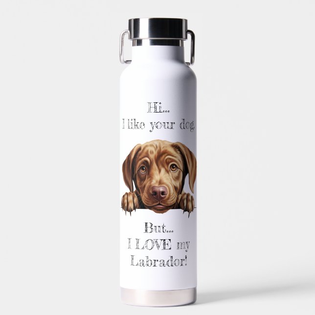 But I LOVE my Labrador Water Bottle (Front)