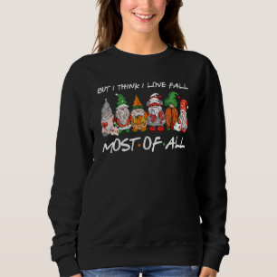 But I Think I Love Fall Most Of All Fall Thanksgiv Sweatshirt
