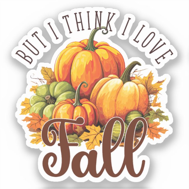 But I Think I Love Fall – Pumpkins & Leaves (Front)