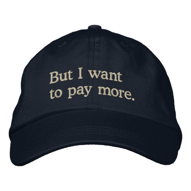 "But I want to pay more" Funny Rich Kids Saying Embroidered Hat (Front)
