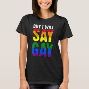 But I Will Say Gay Lgbtq 1 T-Shirt