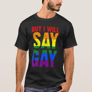 But I Will Say Gay Lgbtq T-Shirt