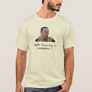 "BUT!! If you buy 14 completos..." T-Shirt