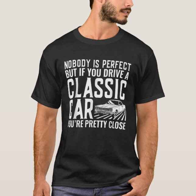But If You Drive A Classic Car  Old Car Enthusiast T-Shirt (Front)