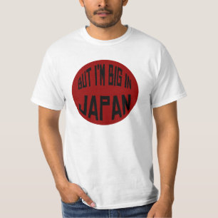 But . . . I'm Big in JAPAN! T-Shirt