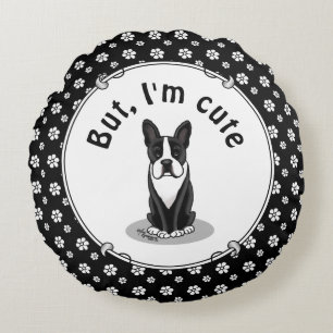 But, I'm Cute Boston Terrier (black) Dog Funny Round Cushion