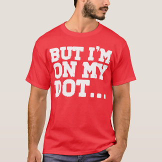 But Im On My Dot friends T-Shirt