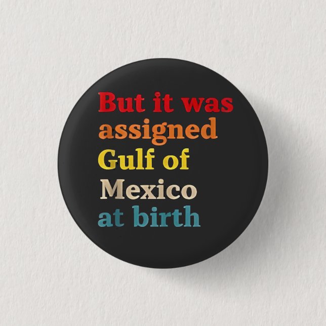 But It Was Assigned Gulf of Mexico at Birth 3 Cm Round Badge (Front)
