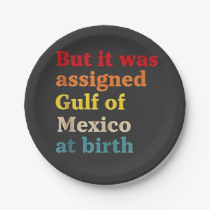 But It Was Assigned Gulf of Mexico at Birth Paper Plate