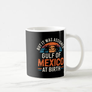 But It Was Igned Gulf Of Mexico At Birth Retro Bea Coffee Mug