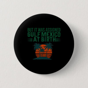 But It Was Igned Gulf Of Mexico At Birth Retro Vin 6 Cm Round Badge