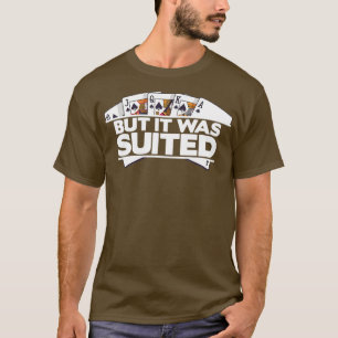 But It Was Suited Casino Poker Cards - 3 T-Shirt
