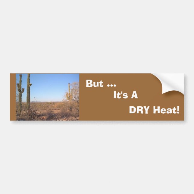 But ..., It's A  DRY Heat! bumper sticker (Front)