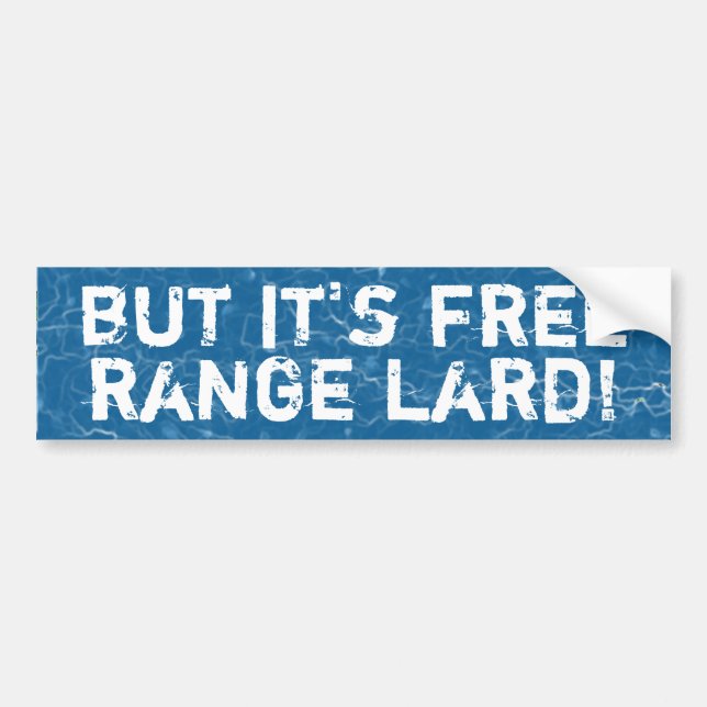 But it's free range lard bumper sticker (Front)