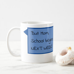 But Mum, School begins NEXT WEEK! Coffee Mug