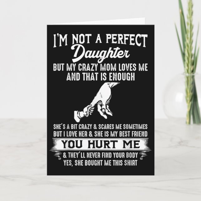 But My Crazy Mom Loves Me I'm Not A Perfect Daught Card (Front)