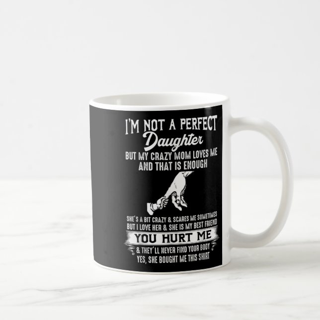 But My Crazy Mom Loves Me I'm Not A Perfect Daught Coffee Mug (Right)