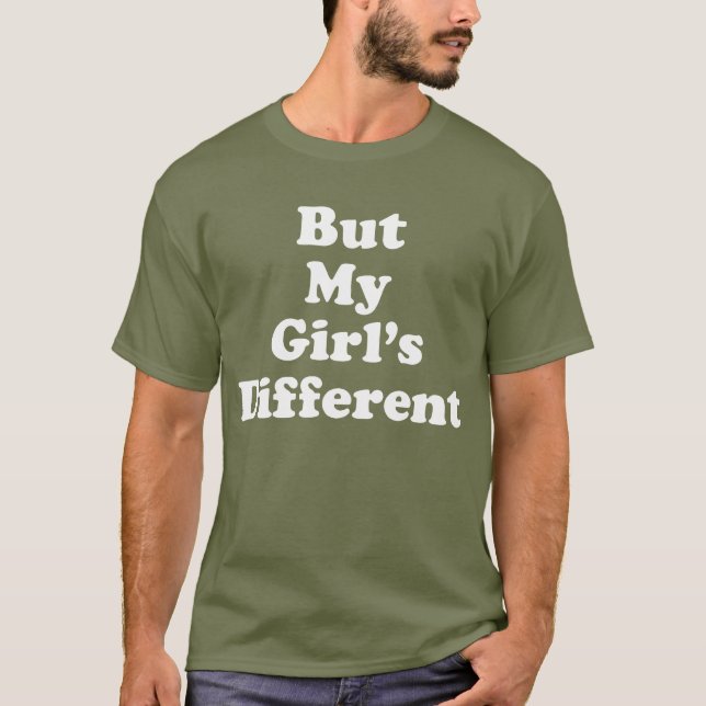 But My Girl's Different T-Shirt (Front)