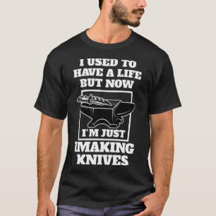 but now I'm just I making knives knives Pullover H