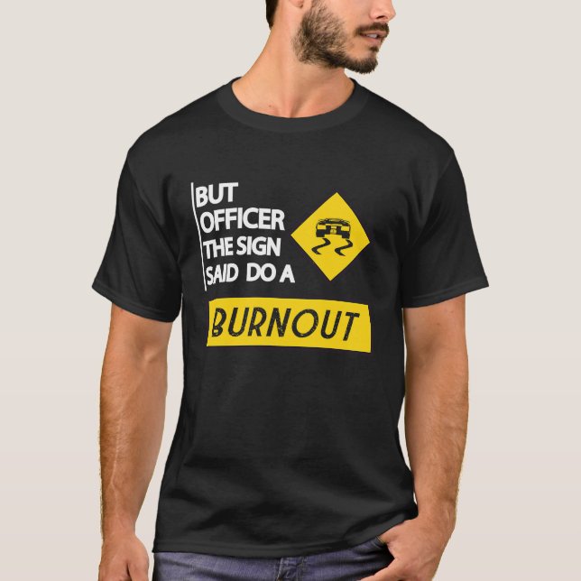 But Officer The Sign Said Do A Burnout Cars Men Wo T-Shirt (Front)