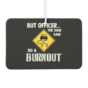 But Officer the Sign Said Do a Burnout - Funny Car Air Freshener