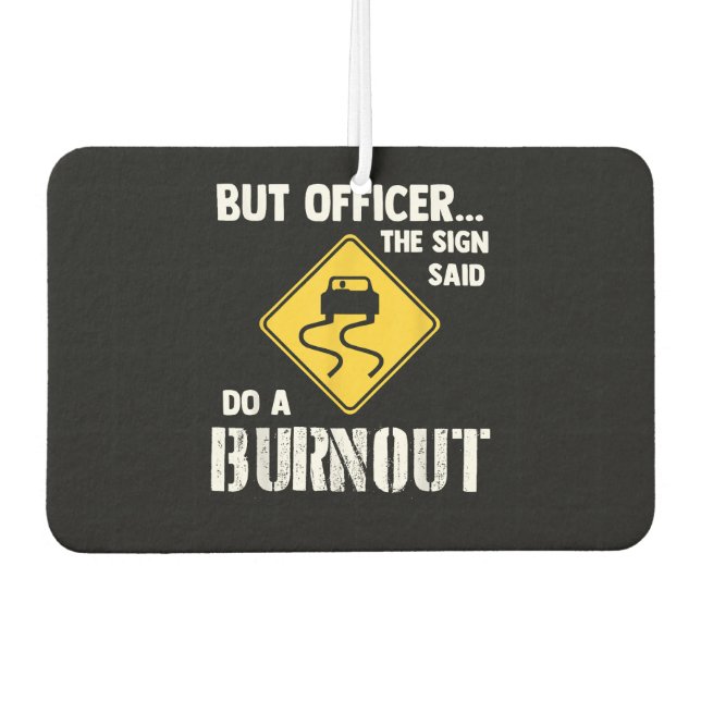 But Officer the Sign Said Do a Burnout - Funny Car Car Air Freshener (Front)