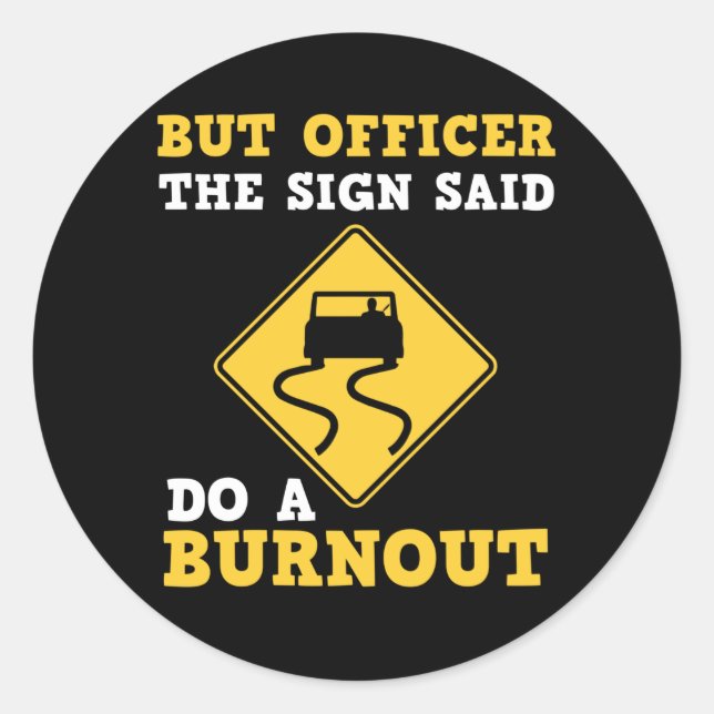 But Officer the Sign Said Do a Burnout - Funny Car Classic Round Sticker (Front)