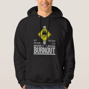 But Officer the Sign Said Do a Burnout Funny Car Hoodie