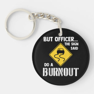 But Officer the Sign Said Do a Burnout - Funny Car Key Ring