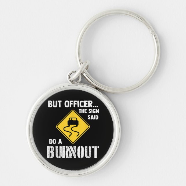 But Officer the Sign Said Do a Burnout - Funny Car Key Ring (Front)