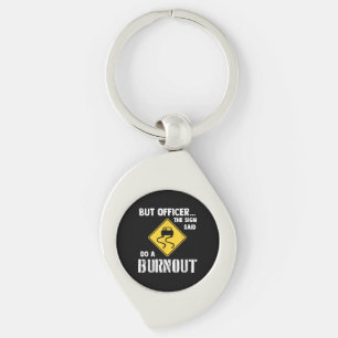 But Officer the Sign Said Do a Burnout - Funny Car Key Ring