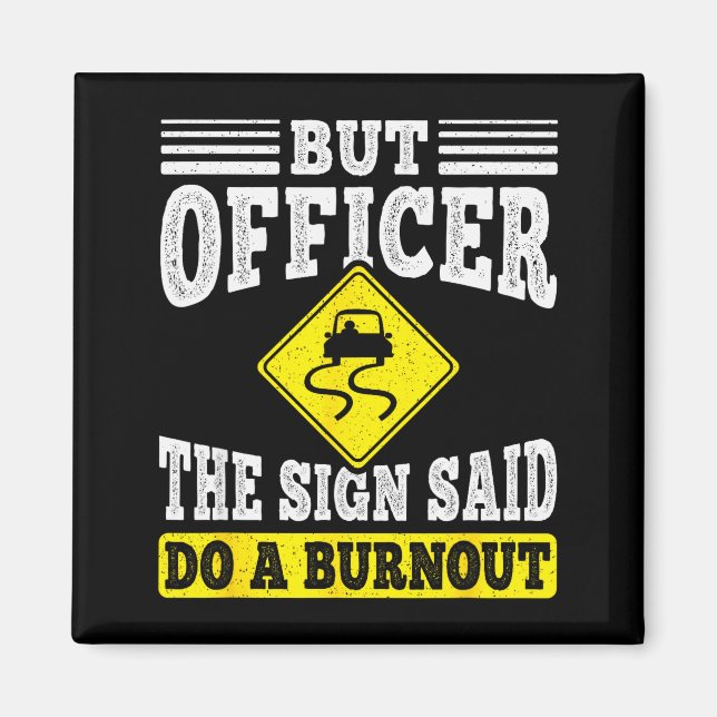 But Officer The Sign Said Do A Burnout Funny Car L Magnet (Front)