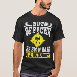 But Officer The Sign Said Do A Burnout Funny Car L T-Shirt
