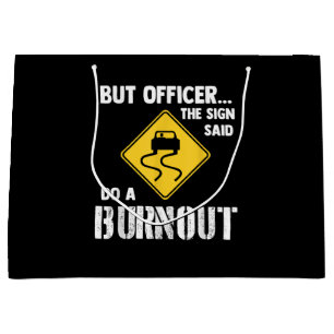 But Officer the Sign Said Do a Burnout - Funny Car Large Gift Bag