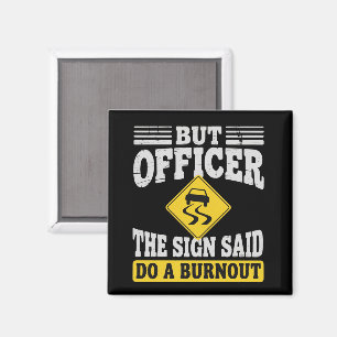 But Officer The Sign Said Do A Burnout Funny Car  Magnet