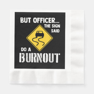 But Officer the Sign Said Do a Burnout - Funny Car Napkin