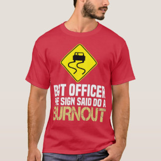 But Officer the Sign Said Do a Burnout - Funny Car T-Shirt