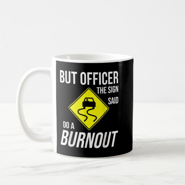But Officer The Sign Said Do A Burnout Funny  Coffee Mug (Left)
