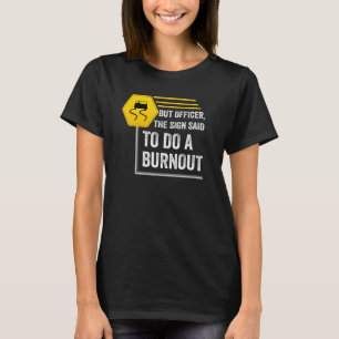 But Officer the Sign Said Do a Burnout. Muscle Rac T-Shirt
