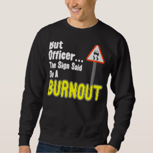But Officer The Sign Said Do A Burnout Sports Car Sweatshirt