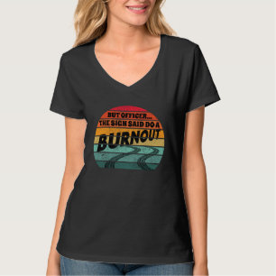 But Officer the Sign Said Do a Burnout Vintage Dis T-Shirt
