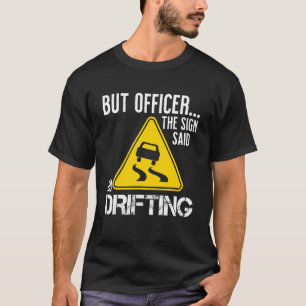 But Officer The Sign Said Do Drifting    Car T-Shirt