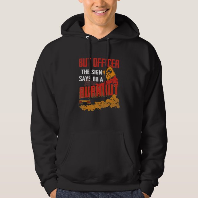 But Officer the Sign Says Do a Burnout Funny Car L Hoodie (Front)