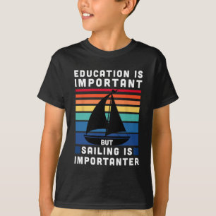But Sailing Is Importanter - Sailboat Sail Boating T-Shirt