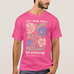 But Seek First His Kingdom Jesus Scripture Christi T-Shirt
